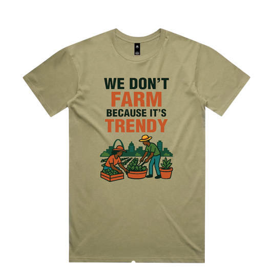 We Don’t Farm Because It’s Trendy T-Shirt