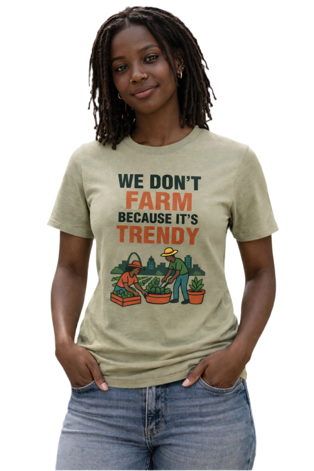 We Don’t Farm Because It’s Trendy T-Shirt